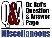 Dr. Rot Q and A Misc.